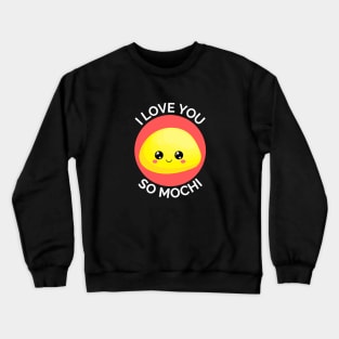 I Love You So Mochi | Mochi Pun Crewneck Sweatshirt